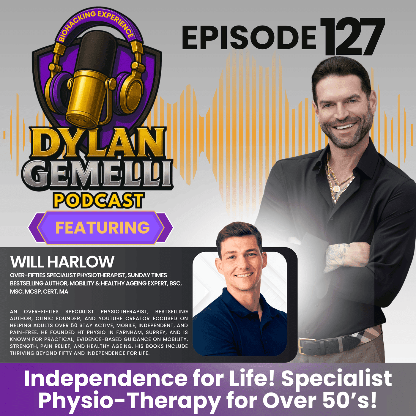 Episode #127 Featuring Will Harlow! INDEPENDENCE FOR LIFE! The world's most well known and respected MASTER Level Physiotherapist! Specializing in physiotherapy for over 50's! artwork