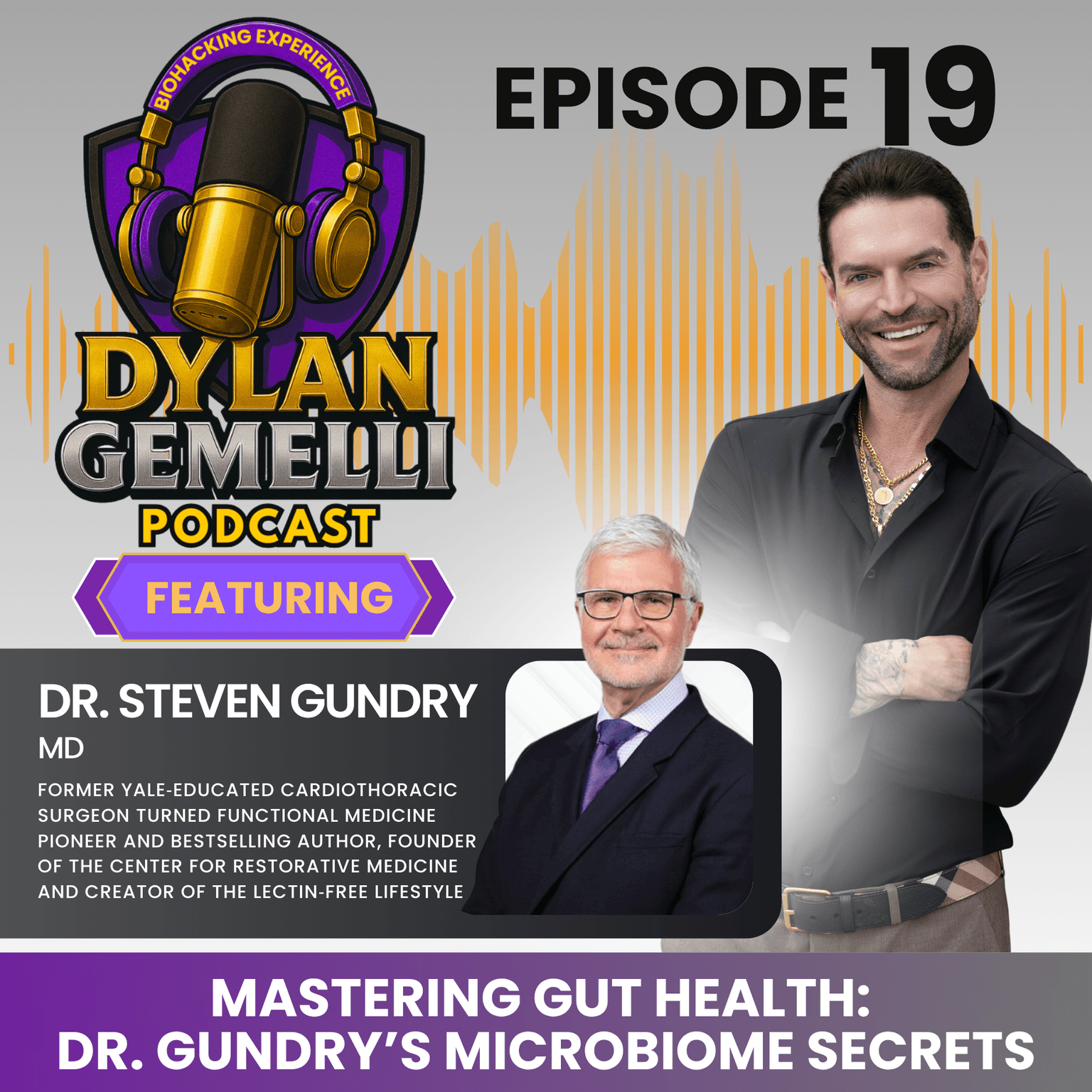 Episode #19 Featuring Dr. Steven Gundry PART 1!! MASTERING THE GUT MICROBIOME! The Gut’s influence on overall health, the role of microbiome, Mitoch... artwork