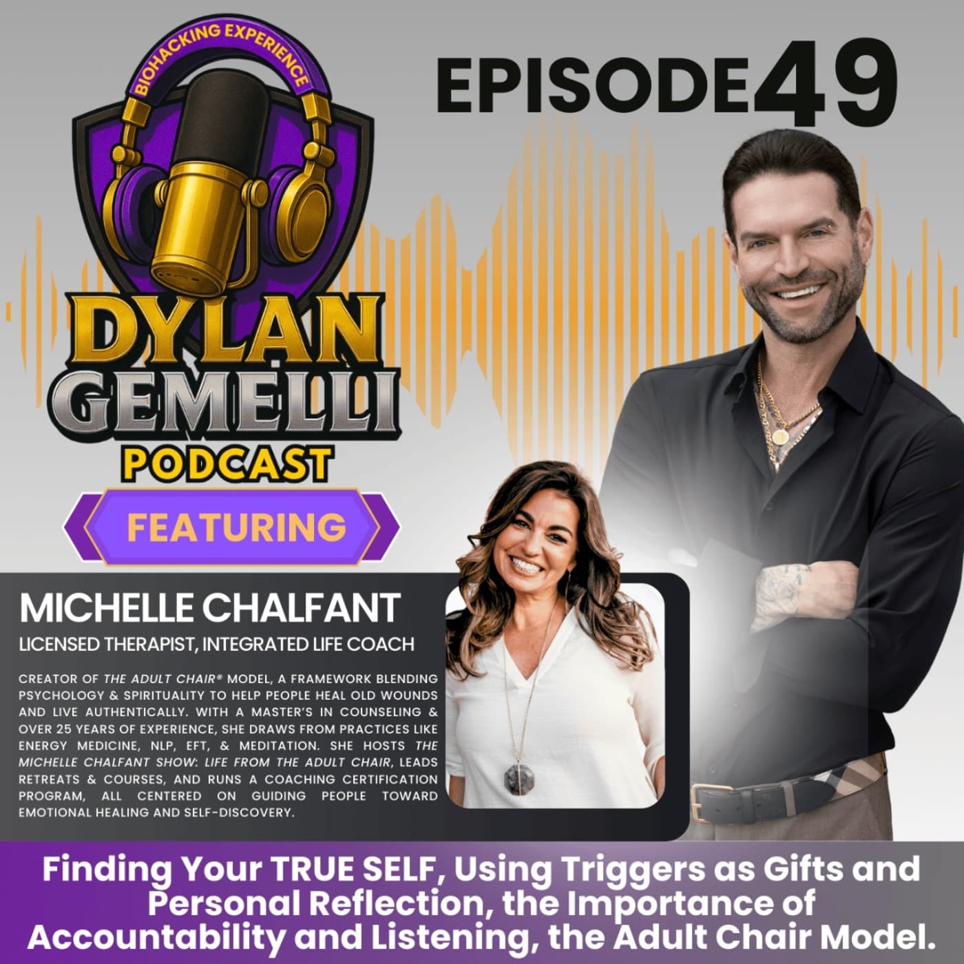 Episode #49 Featuring Michelle Chalfant! Finding your TRUE SELF! The Adult Chair Model: Tapping into the power inside of you to transform your life, Using triggers as gifts, Accountability and more! artwork
