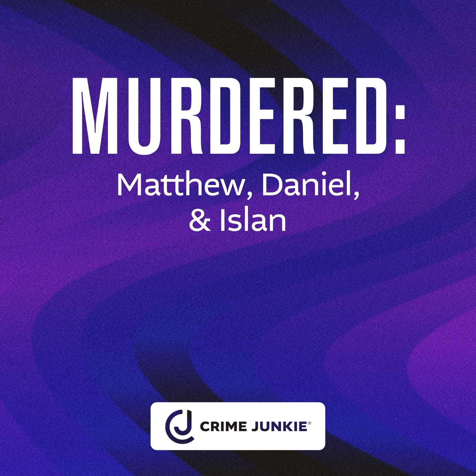 MURDERED: Matthew, Daniel, & Islan artwork