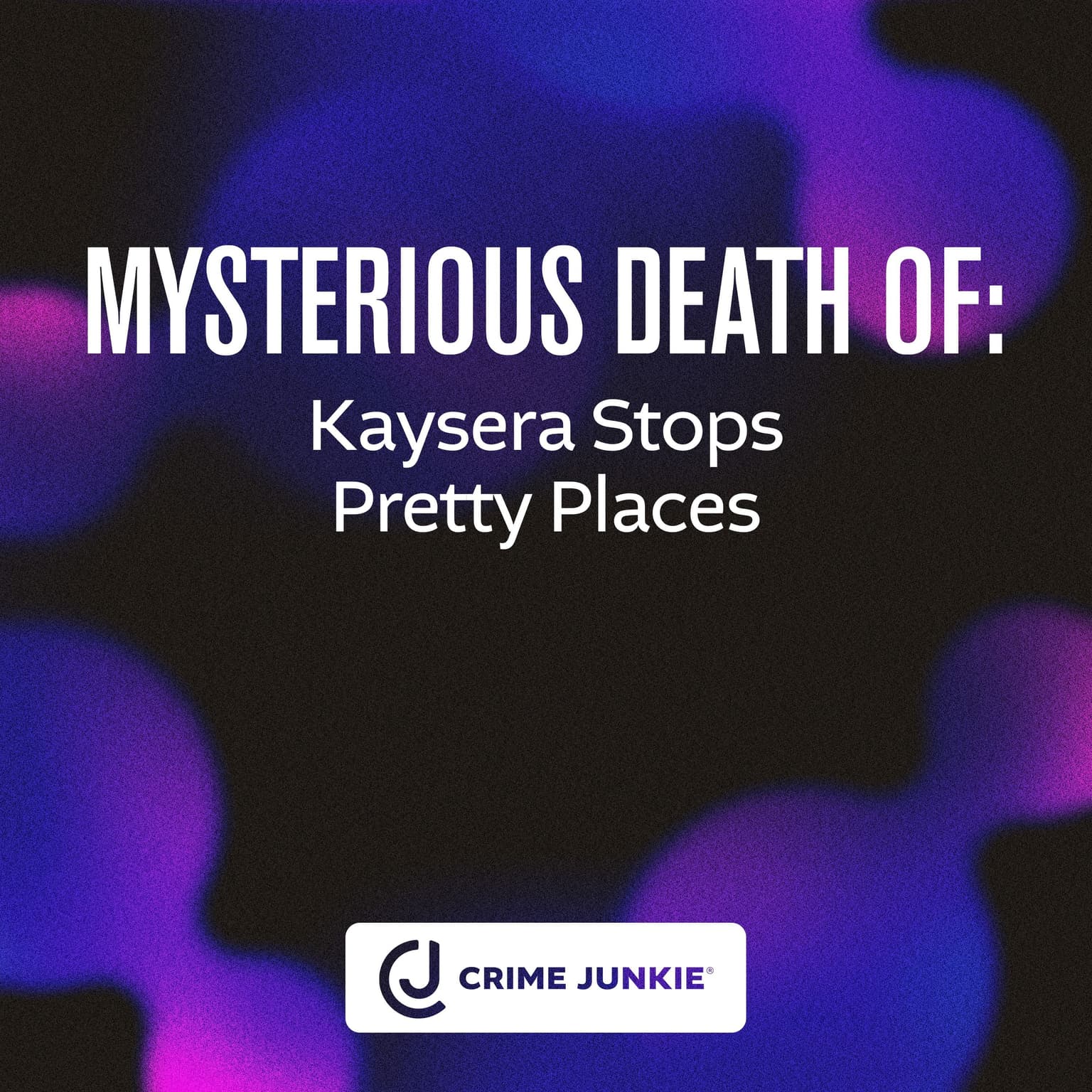 MYSTERIOUS DEATH OF: Kaysera Stops Pretty Places artwork