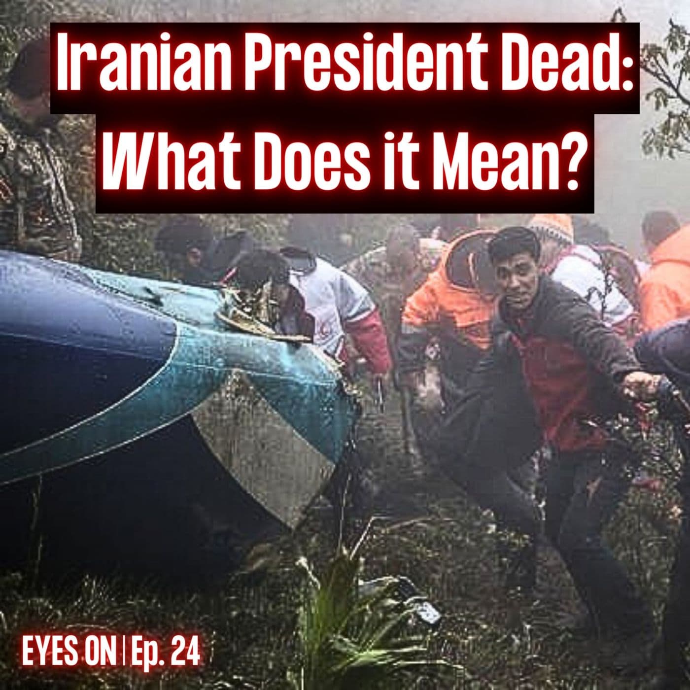 Iranian President Dead: What Does it Mean ? | EYES ON | Ep. 24 artwork