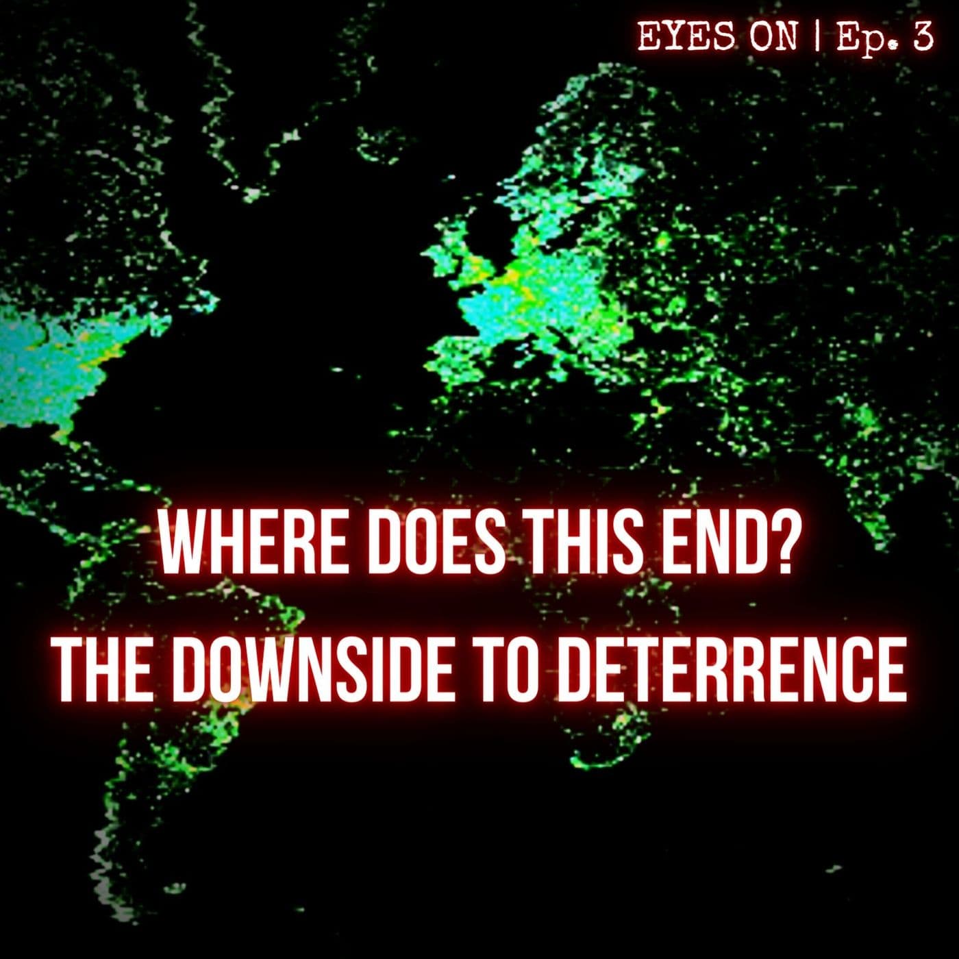Where Does This End? The Downside to Deterrence | EYES ON | Ep. 3 artwork