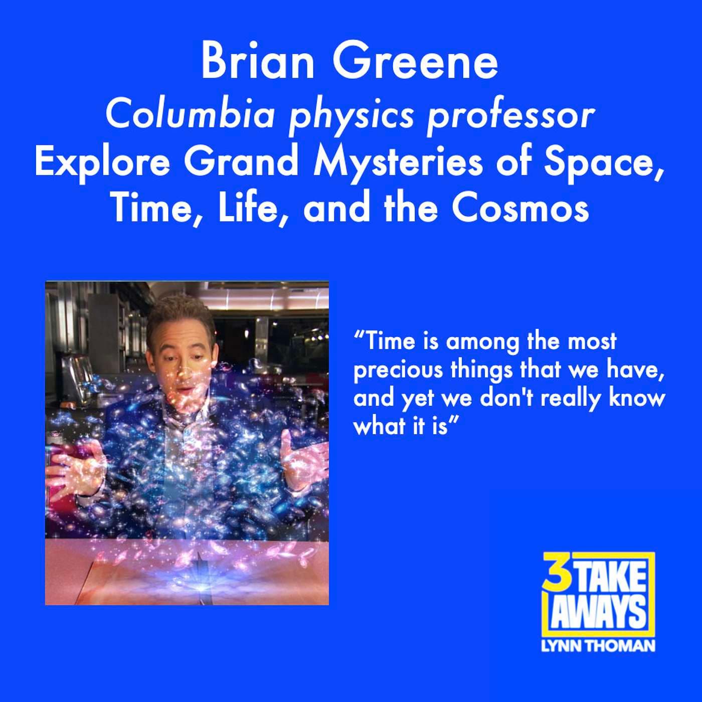 Explore Grand Mysteries of Space, Time, Life, and the Cosmos – With World-Renowned Physicist Brian Greene (#108) artwork