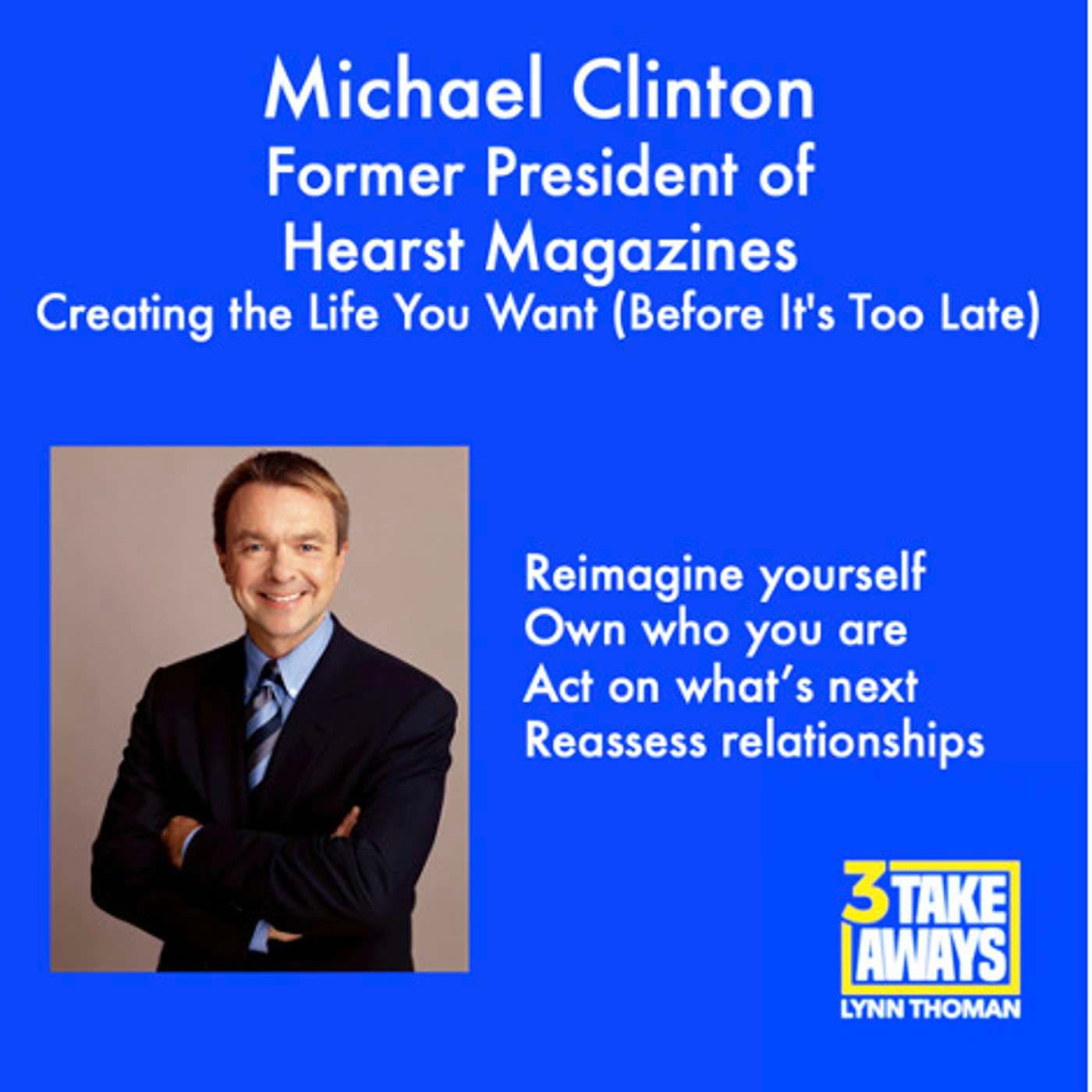 Creating the Life You Want (Before It's Too Late): Former President of Hearst Magazines Michael Clinton (#65) artwork