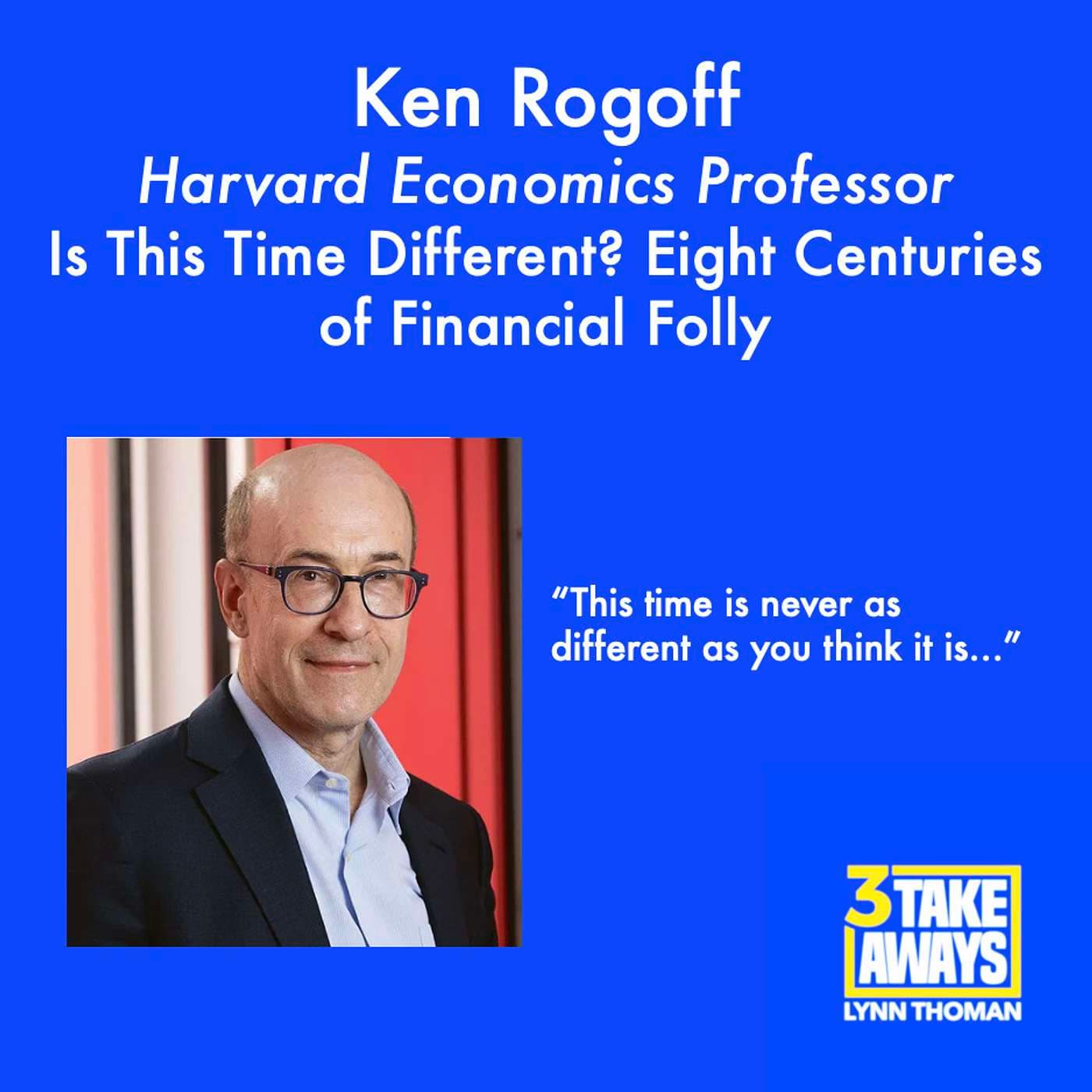 Is This Time Different? Eight Centuries of Financial Folly with Famed Economist Ken Rogoff (#114) artwork