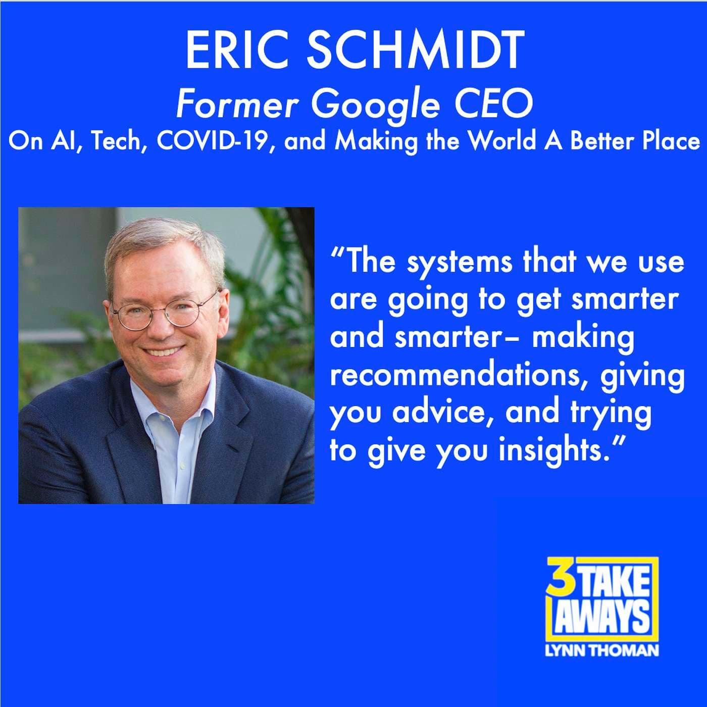 Former Google CEO, Eric Schmidt: On AI, Tech, COVID-19, and Making the World A Better Place (#7) artwork