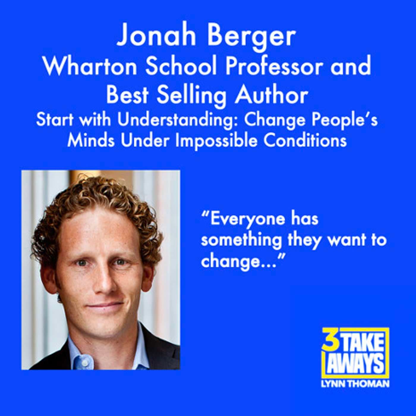 Start with Understanding: Change People's Minds Under Impossible Conditions with Best Selling Author and Wharton School Professor Jonah Berger (#66) artwork
