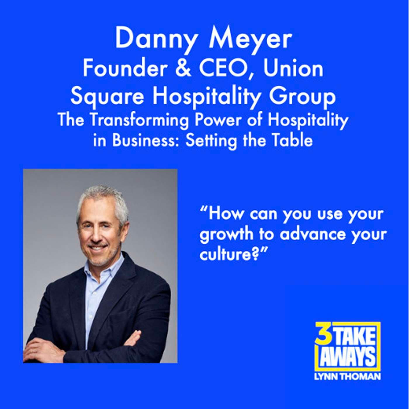 The Transforming Power of Hospitality in Business: Setting the Table with Union Square Hospitality Group Founder & CEO Danny Meyer (#75) artwork