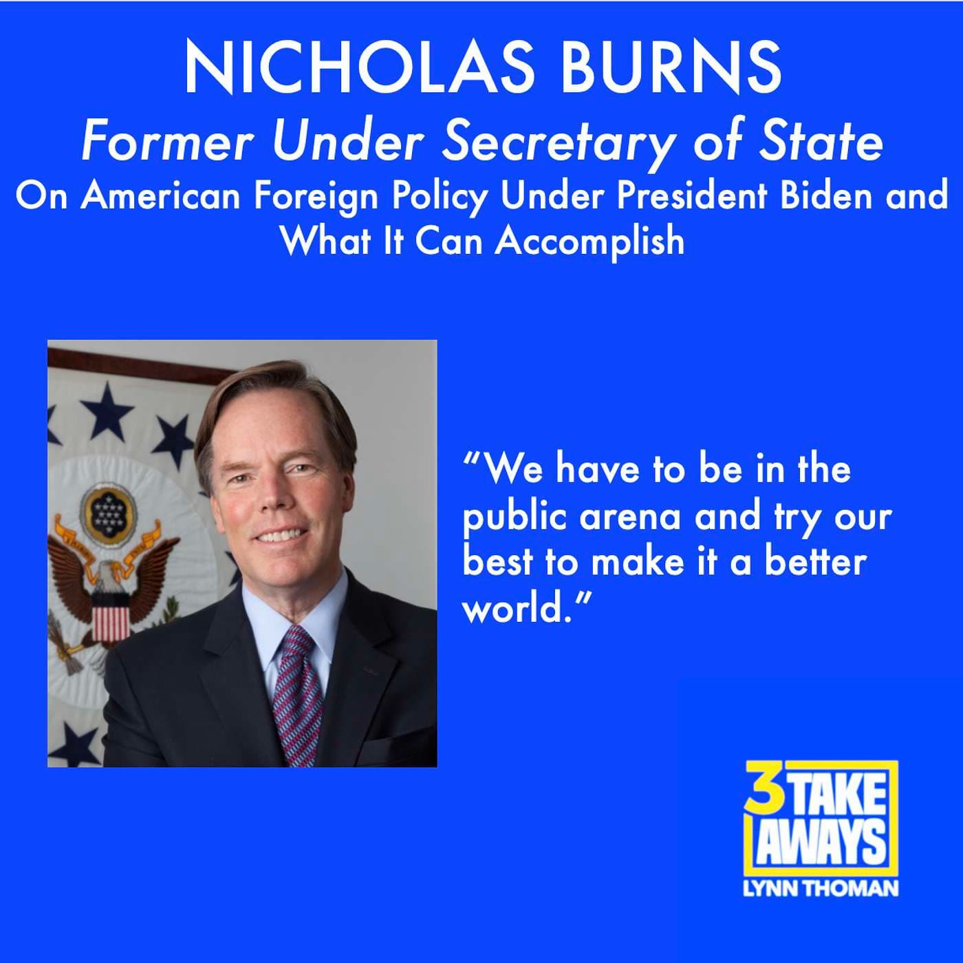 Former Under Secretary of State, Nicholas Burns: On American Foreign Policy Under President Biden and What It Can Accomplish (#18) artwork