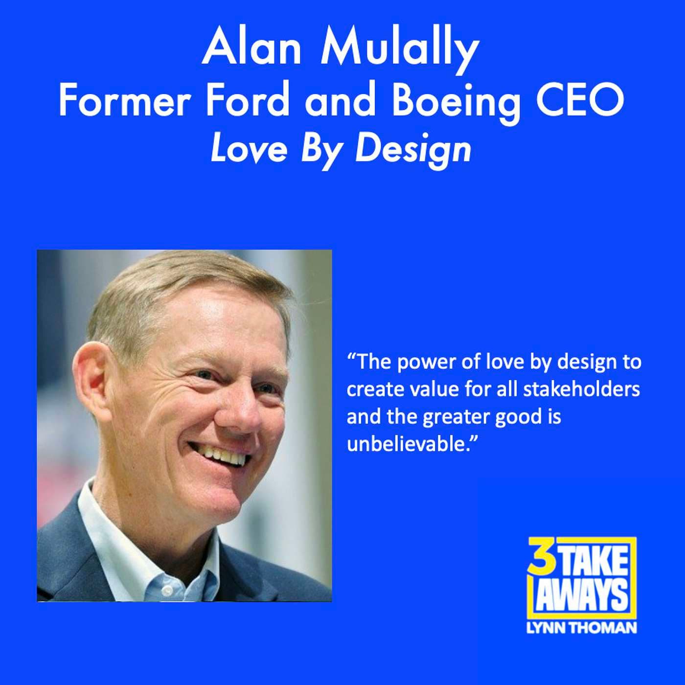 Former Ford and Boeing CEO Alan Mulally On Love By Design, The Secret Behind Two Remarkable Turnarounds (#152) artwork
