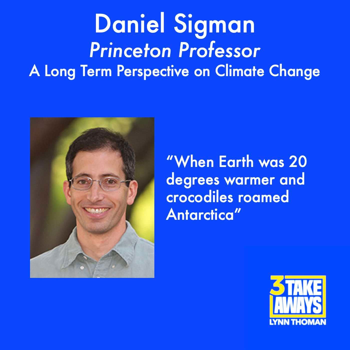 A Long Term Perspective on Climate Change - When Earth Was 20 Degrees Warmer and Crocodiles Roamed Antarctica with Princeton’s Danny Sigman (#30) artwork
