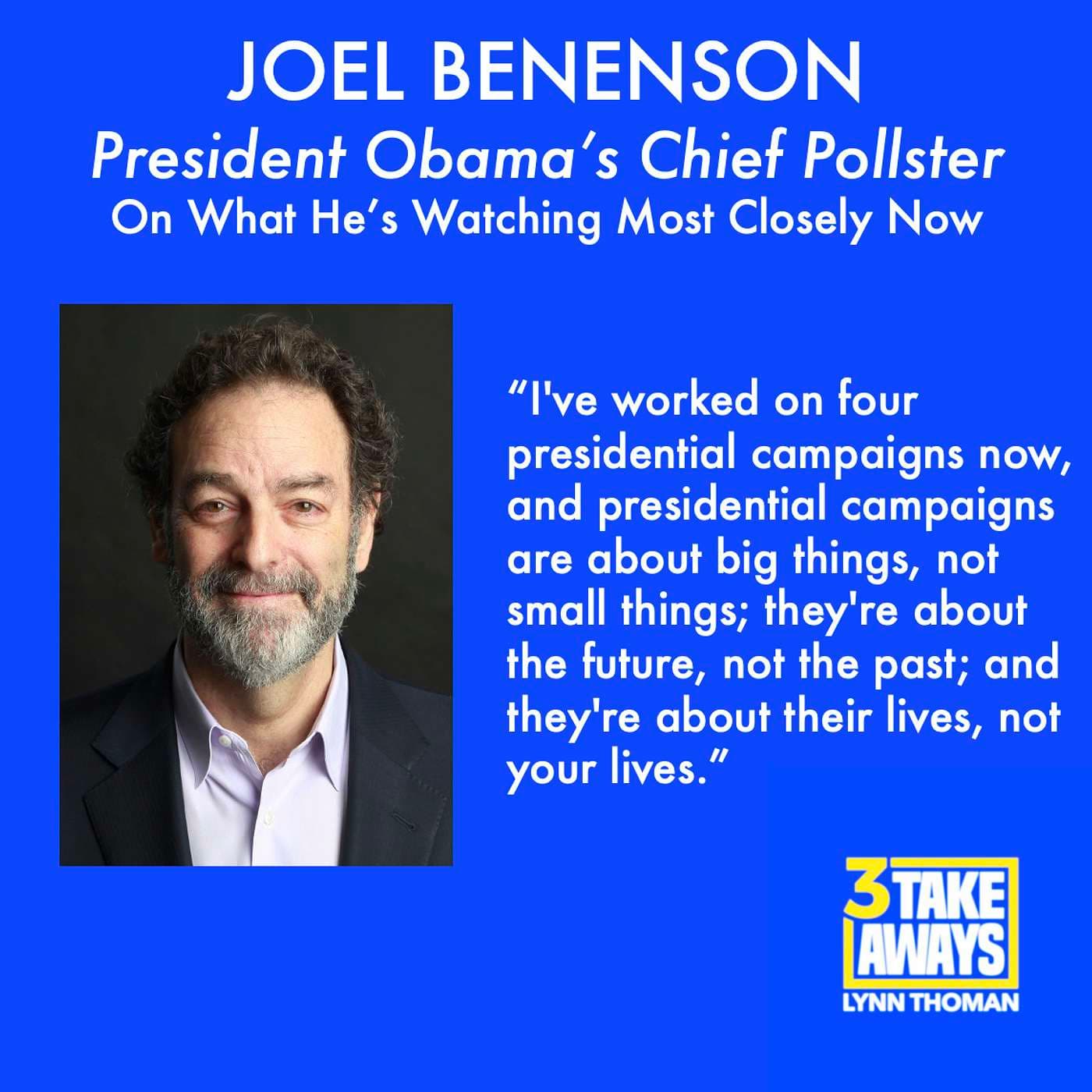 President Obama’s Chief Pollster, Joel Benenson: On What He’s Watching Most Closely Now and What the Path Forward is for Republicans and Democrats (#14) artwork