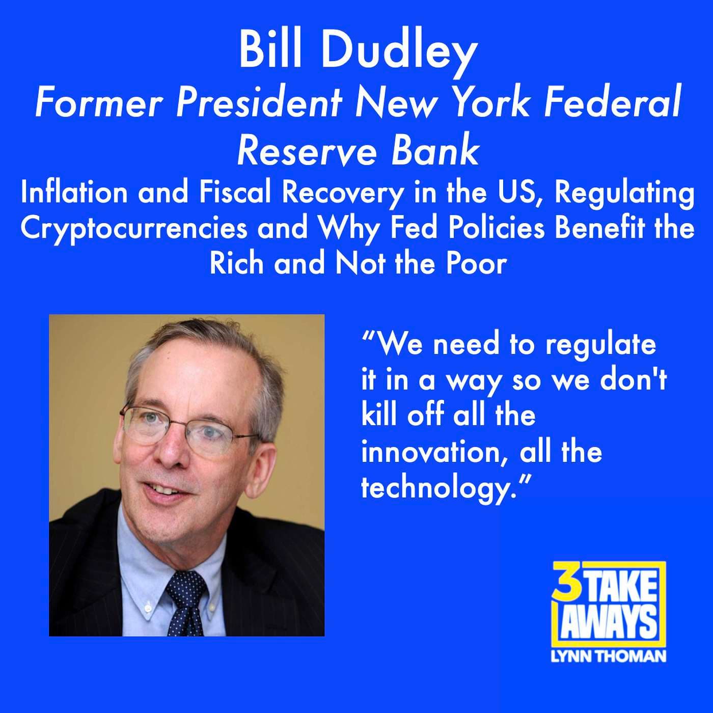 Former CEO of New York Federal Reserve Bank Bill Dudley on Inflation and Fiscal Recovery in the US, Regulating Cryptocurrencies and Why Current Fed Policies Benefit the Rich and Not the Poor (#81) artwork