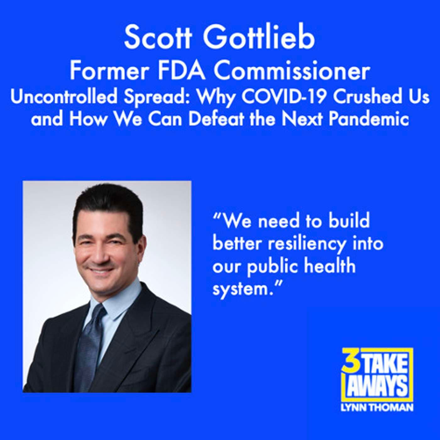 Uncontrolled Spread: Why COVID-19 Crushed Us and How We Can Defeat the Next Pandemic: Former FDA Commissioner Scott Gottlieb (#59) artwork