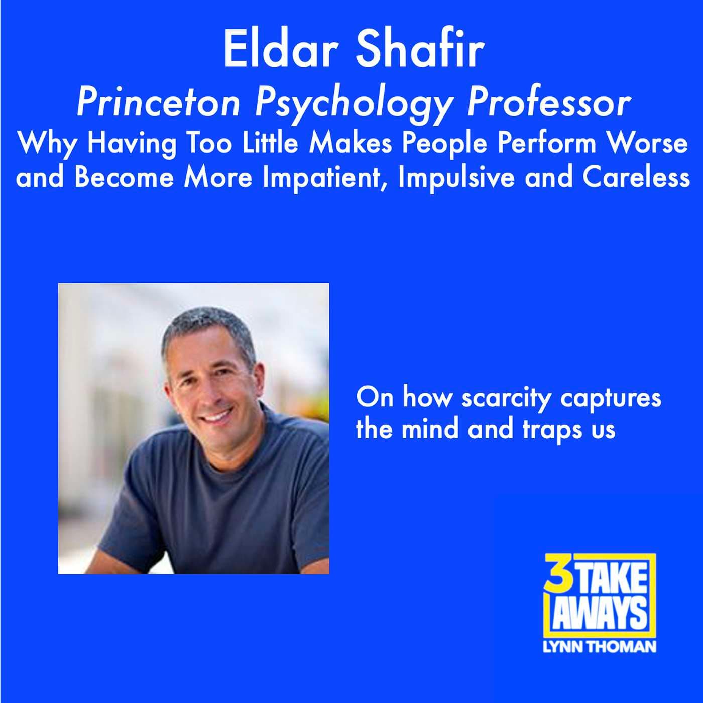 Princeton Psychology Professor, Eldar Shafir: Why Having Too Little Makes People Perform Worse and Become More Impatient, Impulsive, and Careless (#24) artwork
