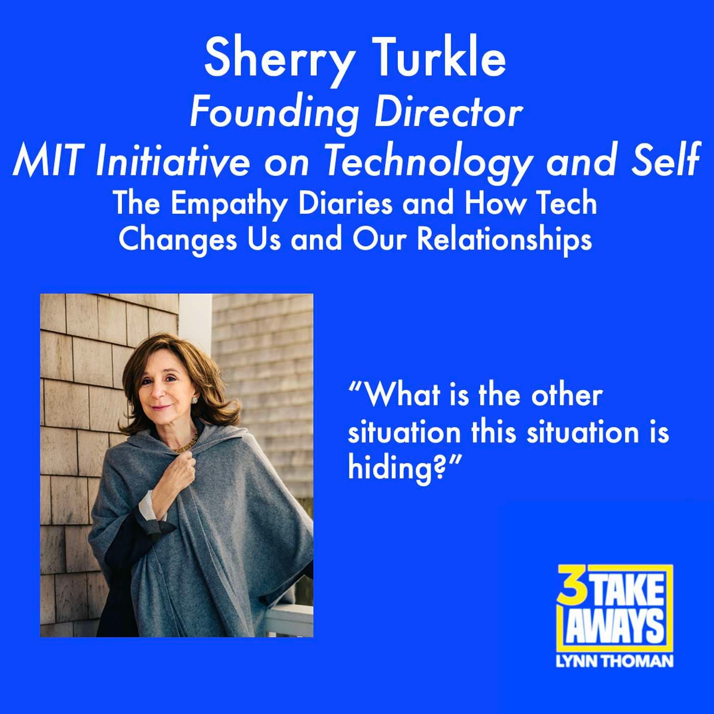 The Empathy Diaries and How Tech Changes Us and Our Relationships: MIT’s Sherry Turkle (#39) artwork