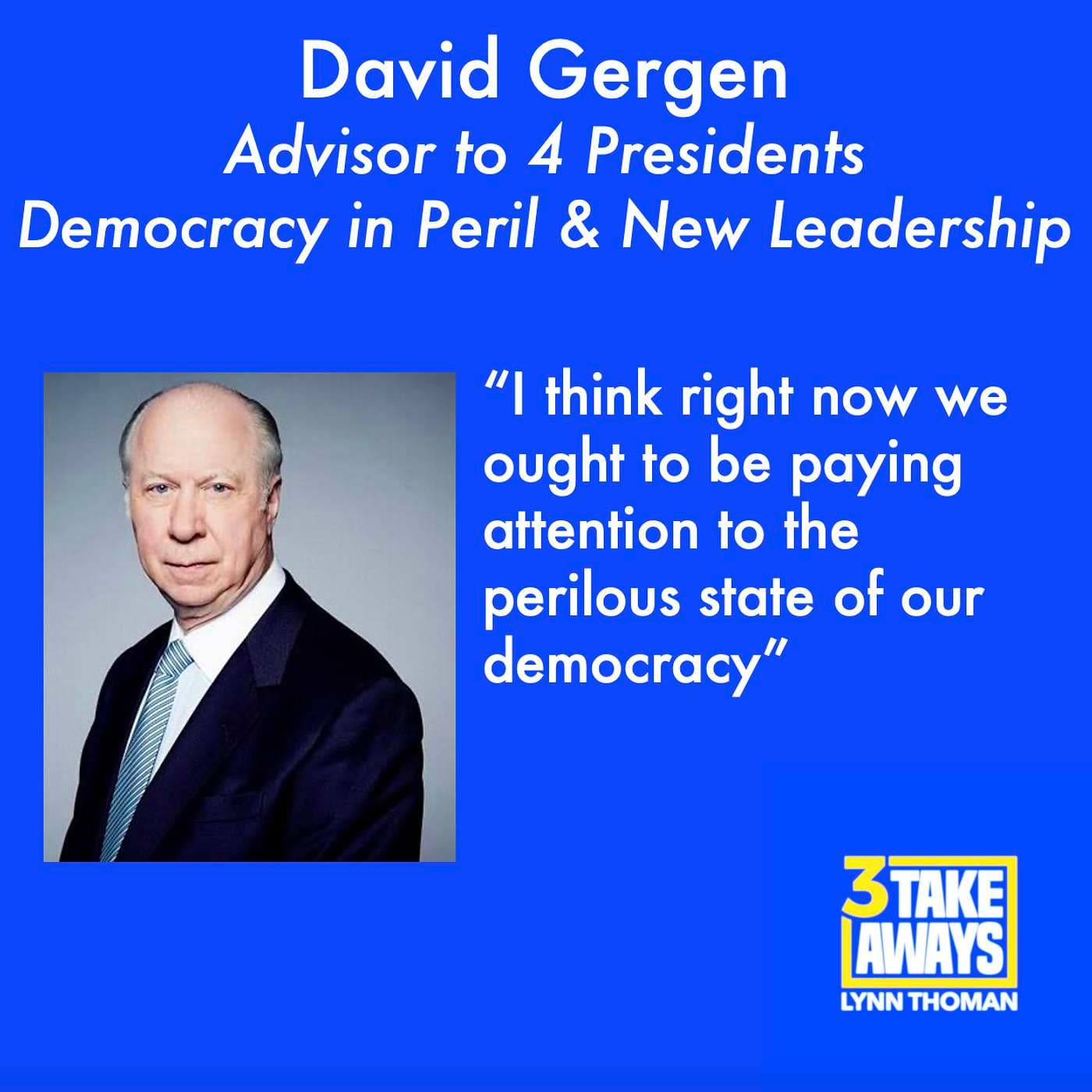 Presidential Advisor David Gergen: Democracy in Peril and New Leadership (#96) artwork
