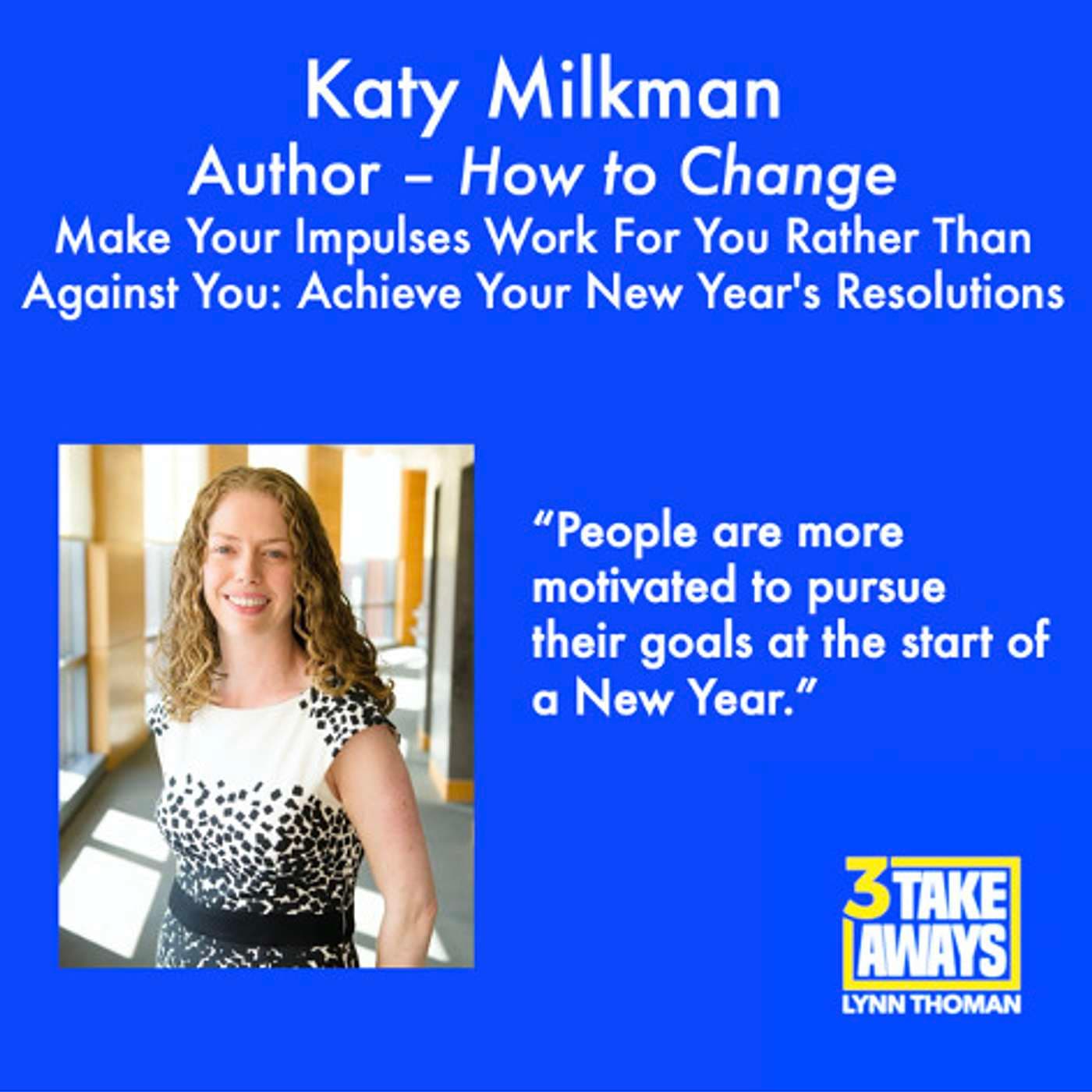 Achieving Your New Year's Resolutions: The Science of Getting To Where You Want To Be with Best-Selling Author Katy Milkman (repost) (#73) artwork