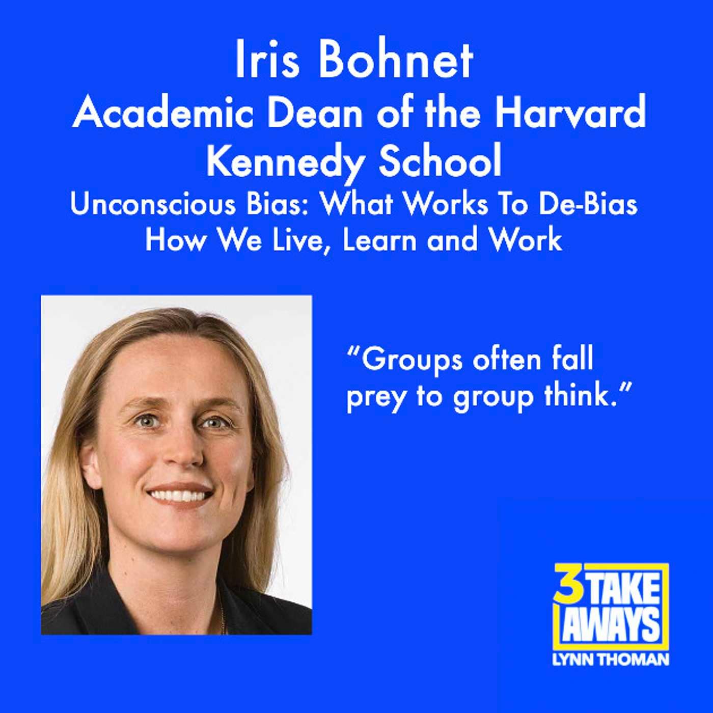 Unconscious Bias: What Works To De-Bias How We Live, Learn and Work with Harvard Kennedy School's Academic Dean Iris Bohnet (#49) artwork