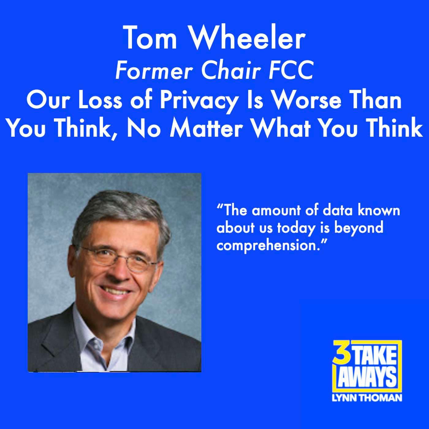 Former FCC Chair Tom Wheeler: Our Loss of Privacy Is Worse Than You Think, No Matter What You Think (#105) artwork