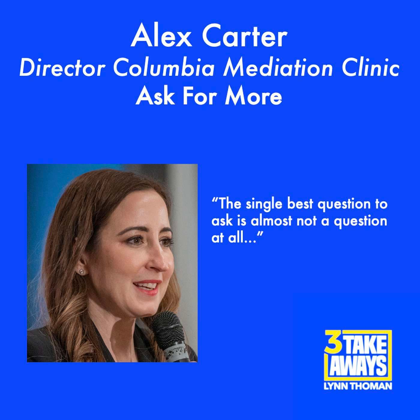 Ask For More: 2 Questions to Negotiate Almost Anything with Columbia Law School Mediation Clinic Director Alex Carter (#106) artwork