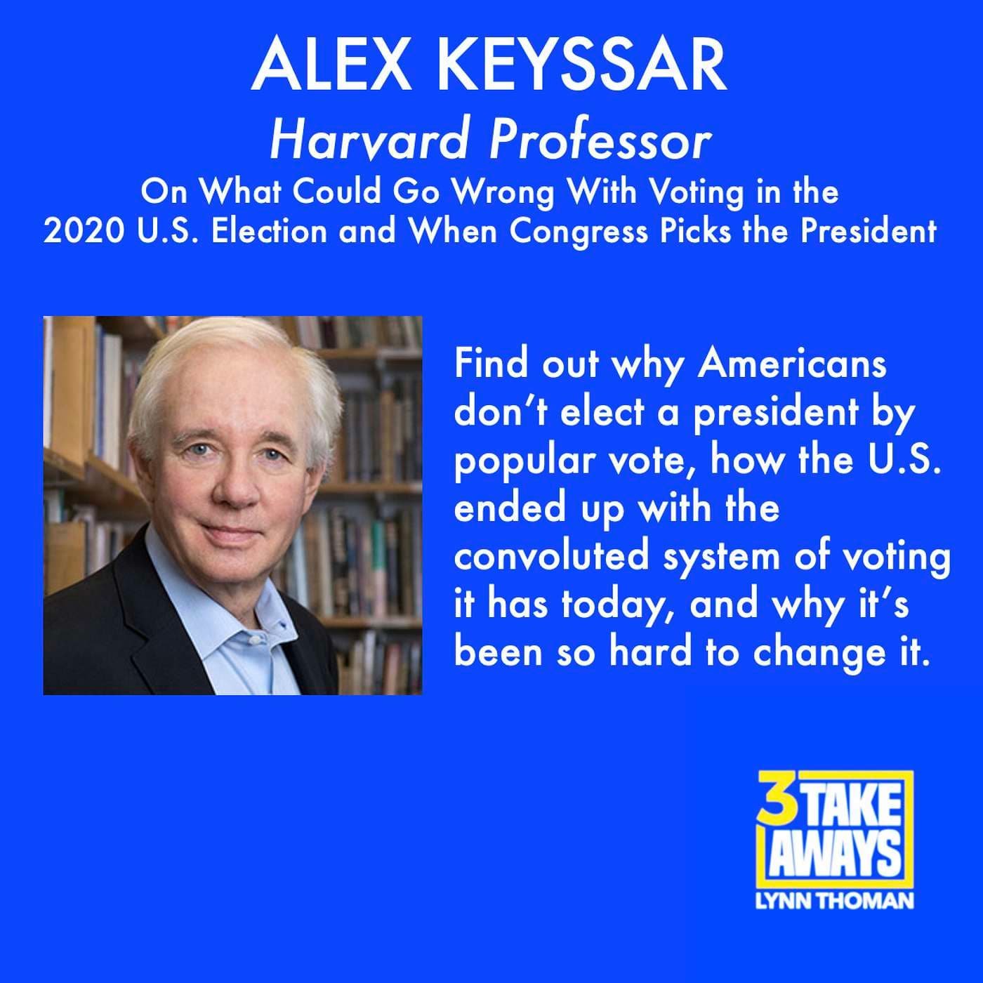 Harvard Professor, Alex Keyssar: On What Could Go Wrong With Voting in the 2020 U.S. Election and When Congress Picks the President (#10) artwork