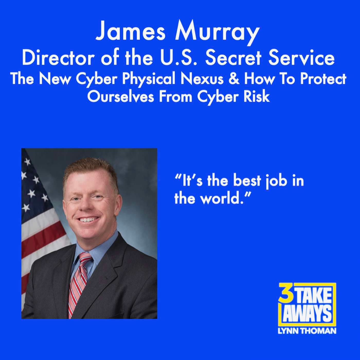 Secret Service Director James Murray: The New Cyber Physical Nexus & How To Protect Ourselves From Cyber Risk (#45) artwork