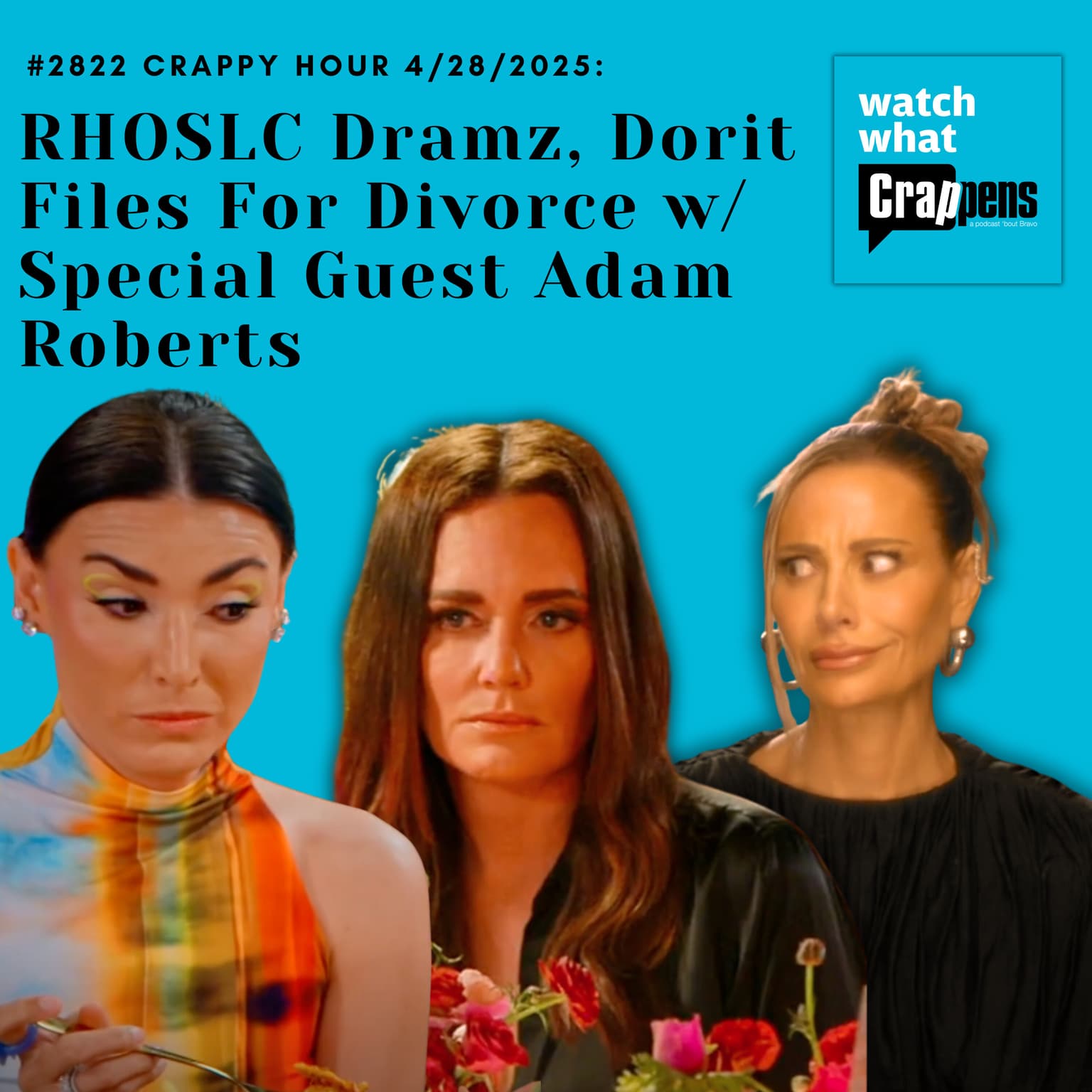#2822 Crappy Hour 4/28/2025: RHOSLC Dramz, Dorit Files For Divorce w/ Special Guest Adam Roberts artwork