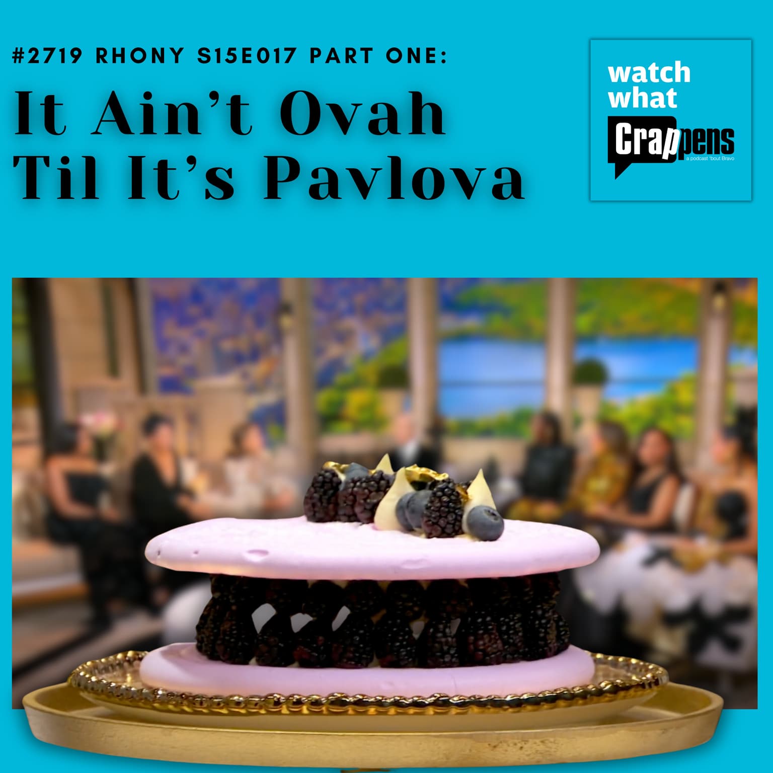 #2719 RHONY S15E017 Part One: It Ain’t Ovah Til It’s Pavlova artwork