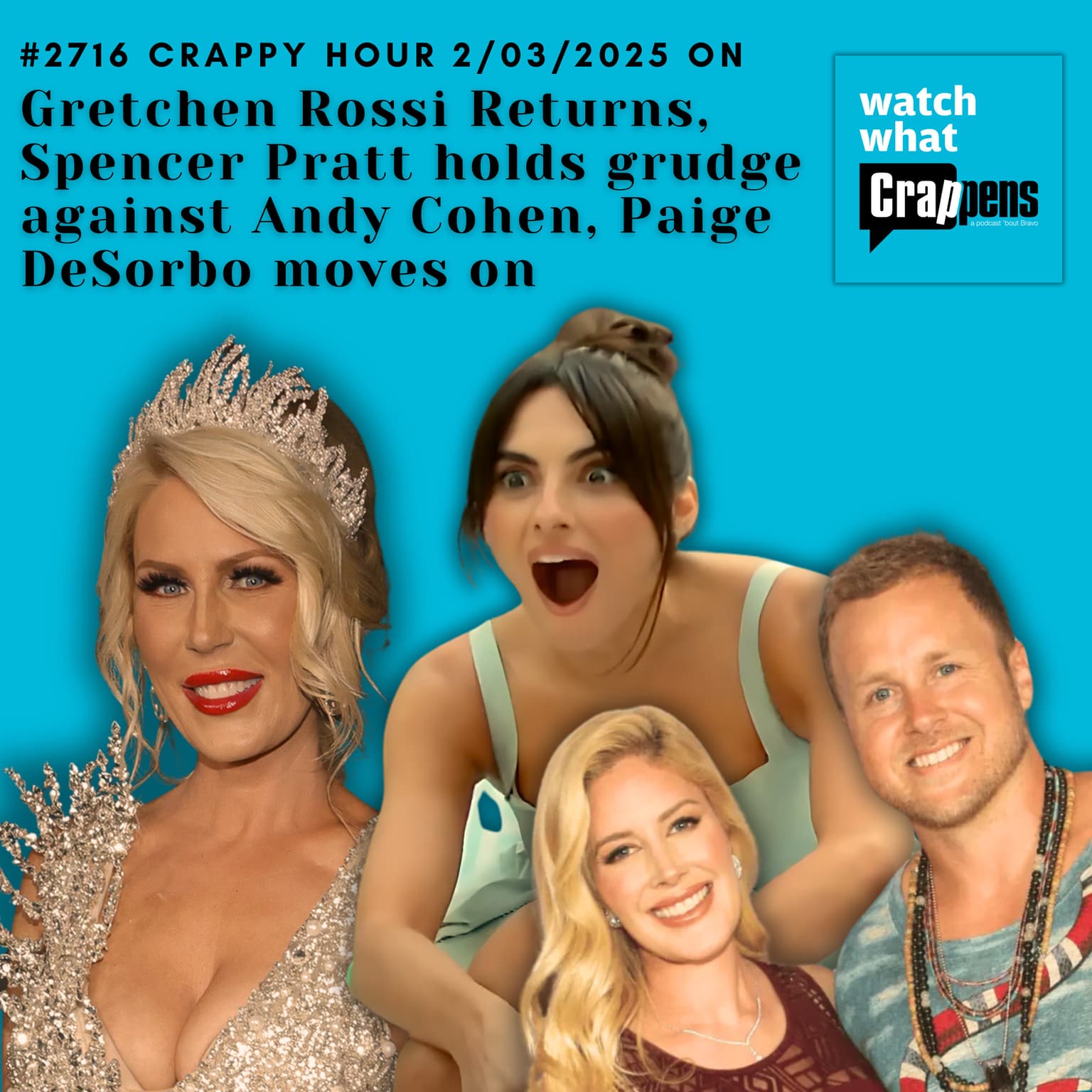 #2716 Crappy Hour 2/03/2025 Gretchen Rossi Returns, Spencer Pratt holds grudge against Andy Cohen, Paige DeSorbo moves on artwork