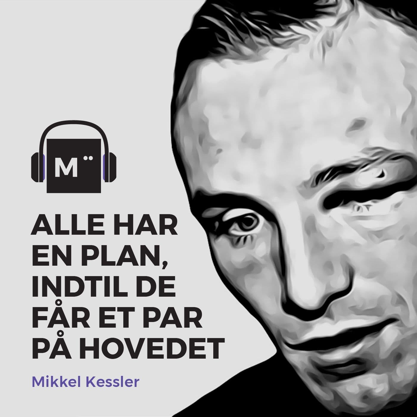 35. Alle har en plan, indtil de får et par på hovedet – med Mikkel Kessler artwork