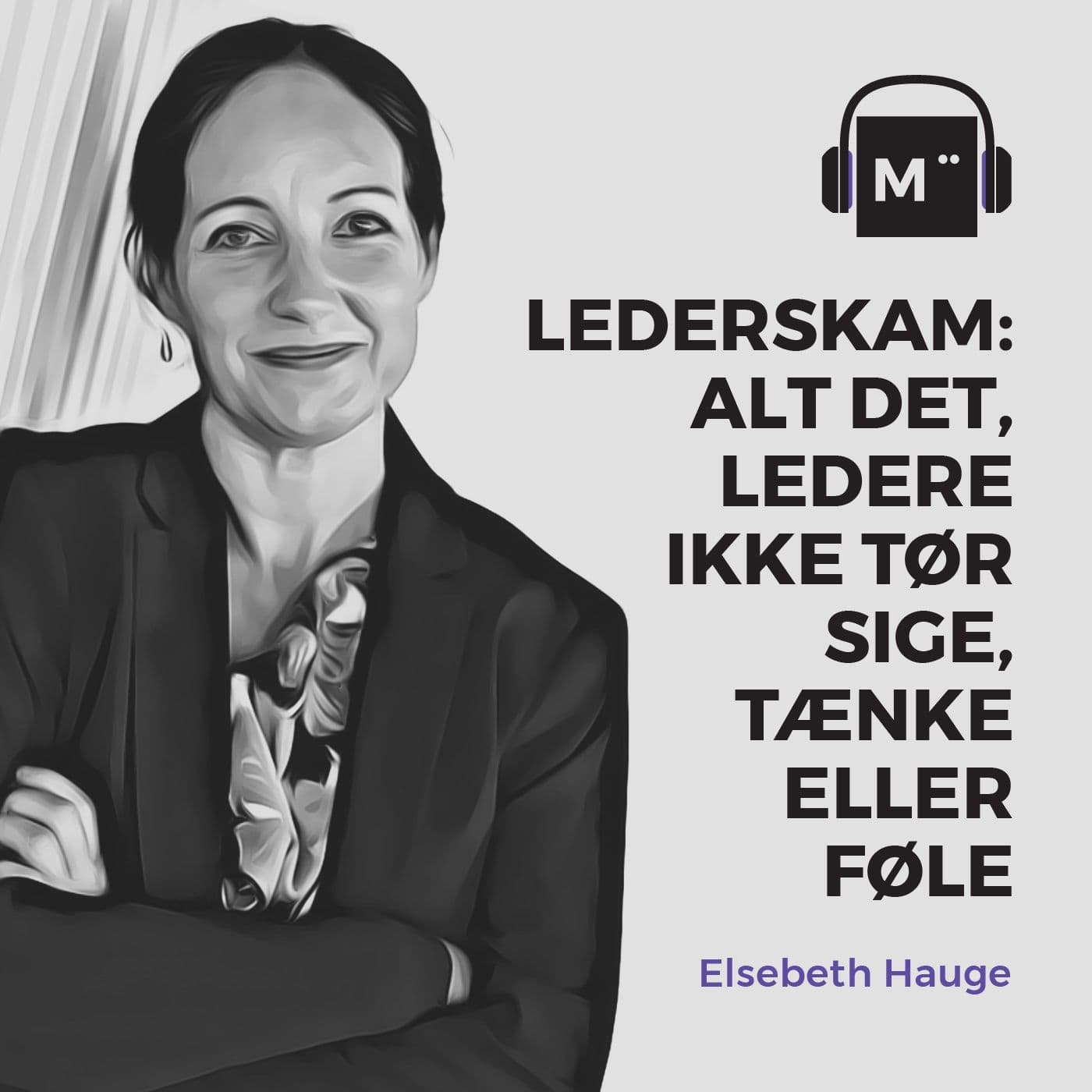 37. Lederskam: Alt det, ledere ikke tør sige, tænke eller føle – med Elsebeth Hauge artwork