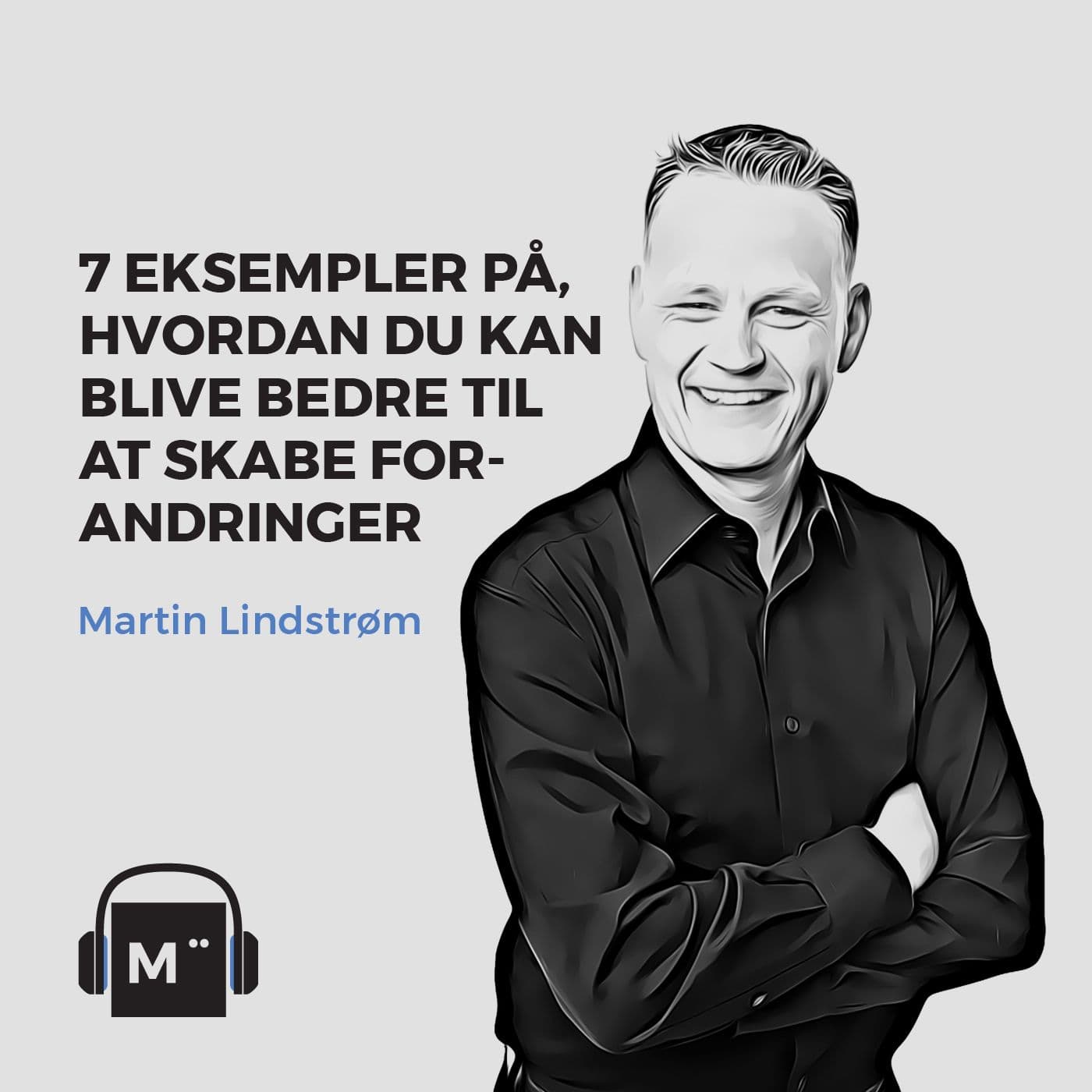 59. 7 eksempler på, hvordan du kan blive bedre til at skabe forandringer – med Martin Lindstrøm artwork
