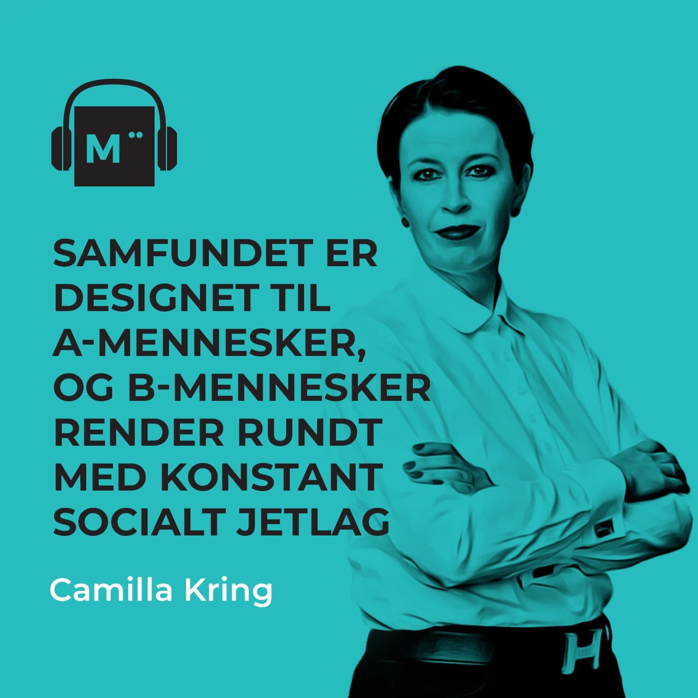 102. Samfundet er designet til A-mennesker, og B-mennesker render rundt med konstant socialt jetlag – med Camilla Kring artwork