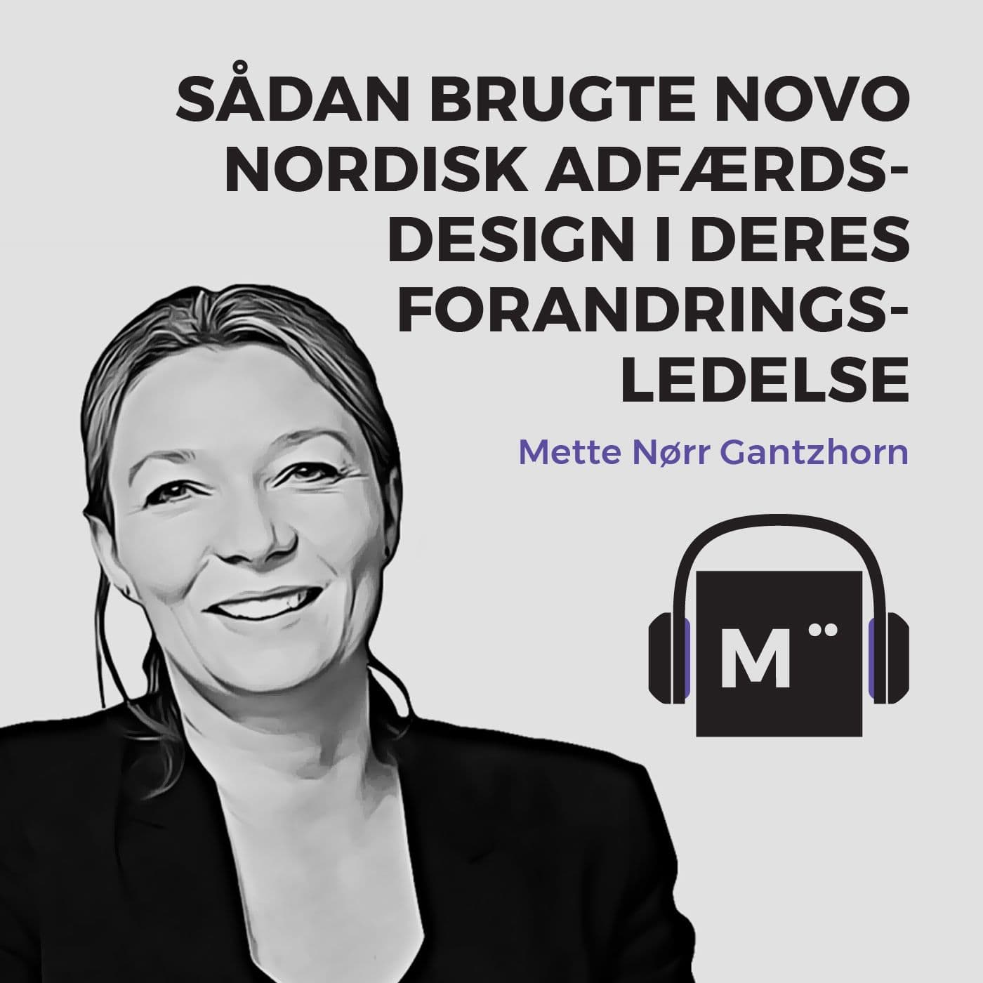 31. Sådan brugte Novo Nordisk adfærdsdesign i deres forandringsledelse – med Mette Nørr Gantzhorn artwork