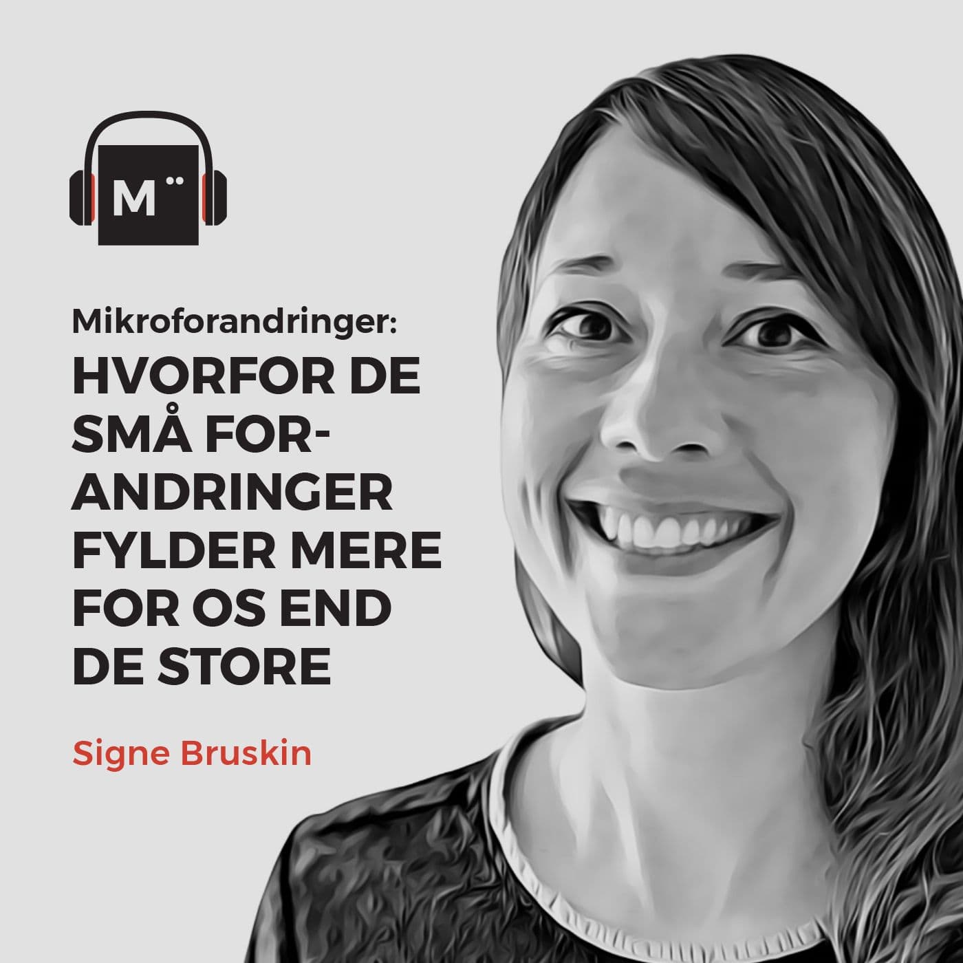 72. Mikroforandringer: Hvorfor de små forandringer fylder mere for os end de store – med Signe Bruskin artwork