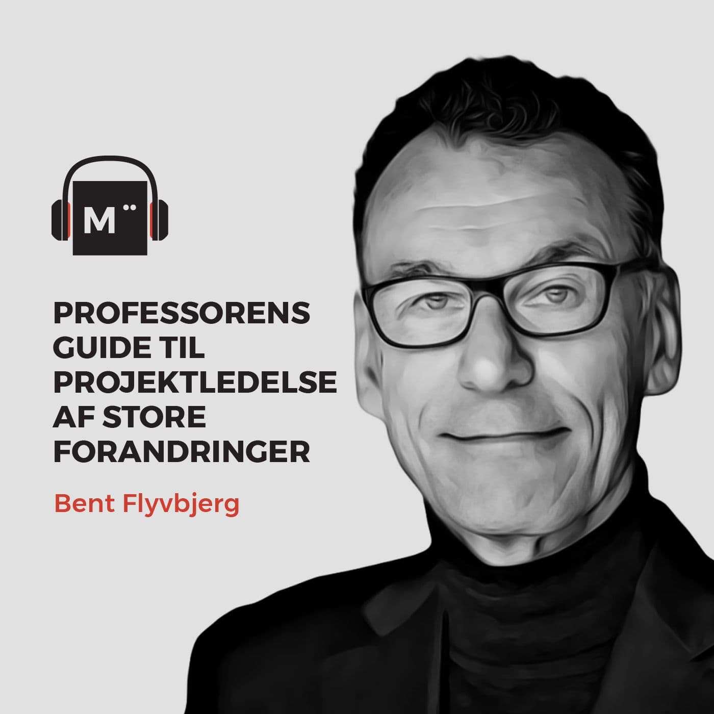 70. Professorens guide til projektledelse af store forandringer – med Bent Flyvbjerg artwork