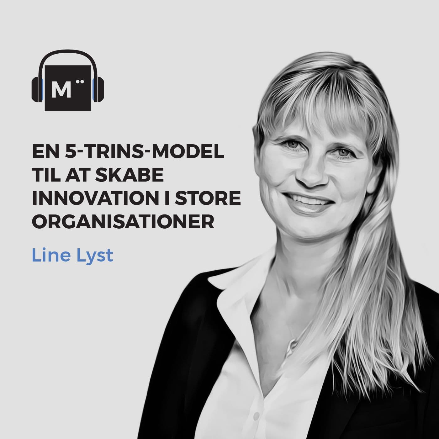 57. En 5-trins-model til at skabe innovation i store organisationer – med Line Lyst artwork