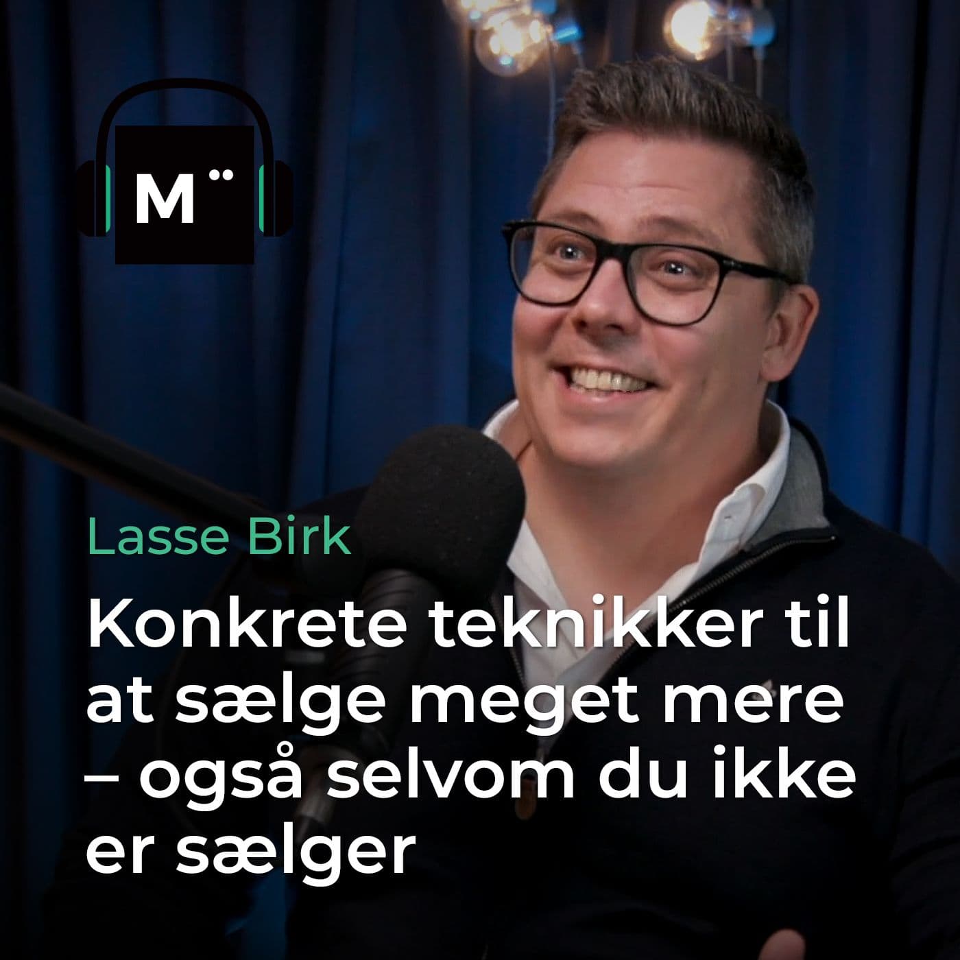 87. Konkrete teknikker til at sælge meget mere – også selvom du ikke er sælger – med Lasse Birk artwork