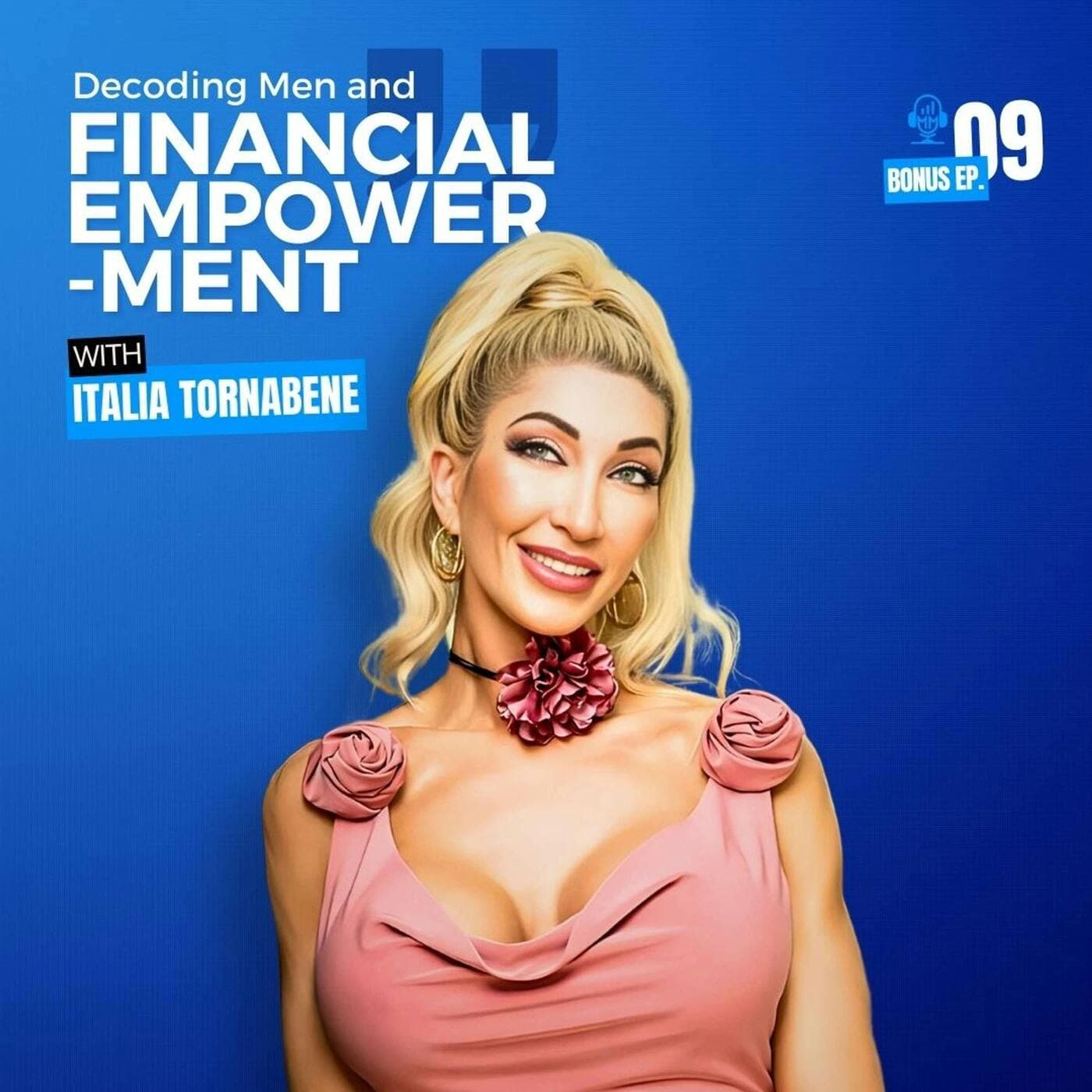 Bonus Episode 9 | Italia Tornabene - Decoding Men and Financial Empowerment - Mick Unplugged artwork