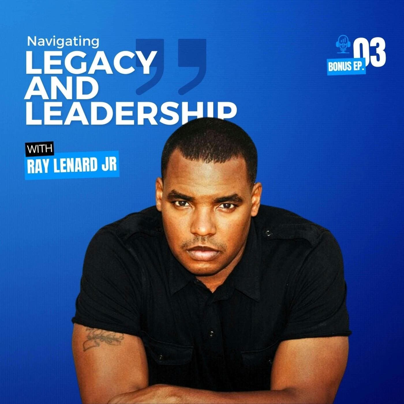 Bonus Episode 3 | Ray Leonard Jr: Navigating Legacy and Leadership - Mick Unplugged artwork