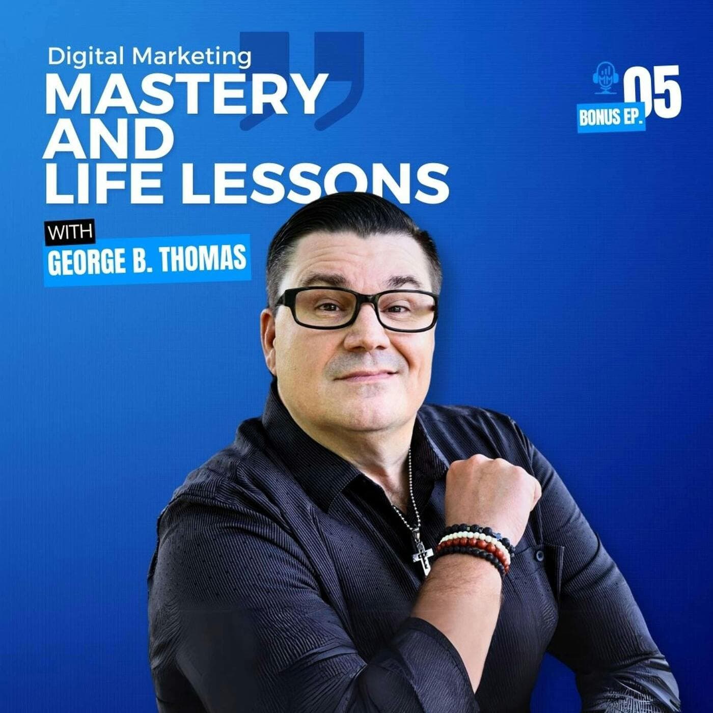 Bonus Episode 5 | George B. Thomas: Digital Marketing Mastery and Life Lessons - Mick Unplugged artwork