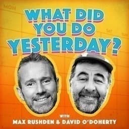 What Did You Do Yesterday? with Max Rushden & David O'Doherty cover art